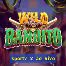 sportv 2 ao vivo futebol play hd